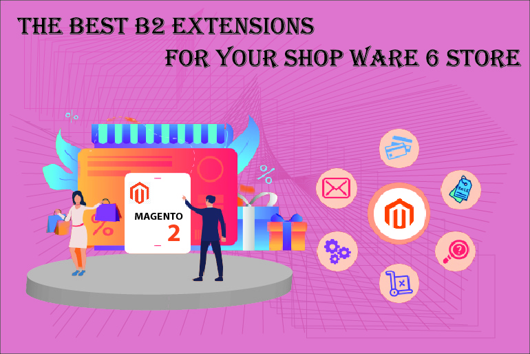 The Best B2 Extensions for your Shop ware 6 Store