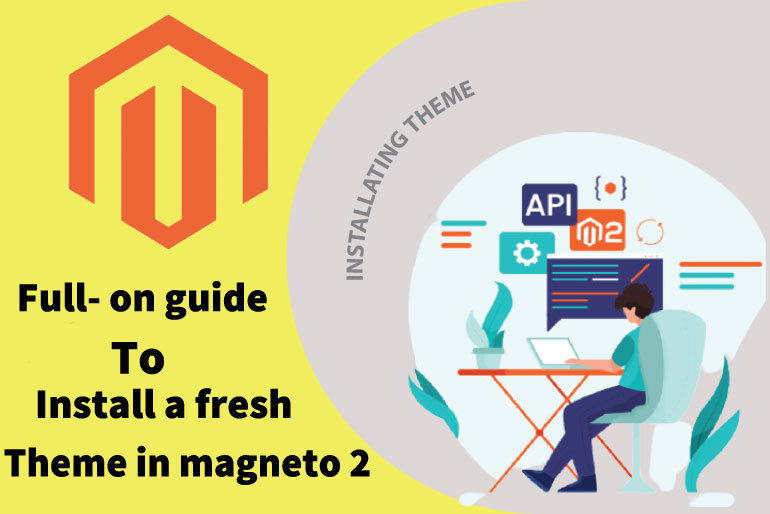 A full-on guide to install a fresh theme in Magento 2