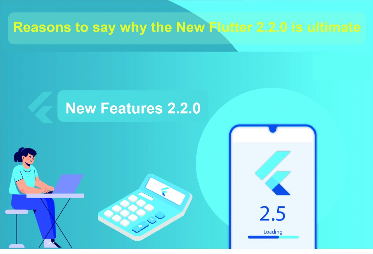 Reasons to say why the New Flutter 2.2.0 is Ultimate.