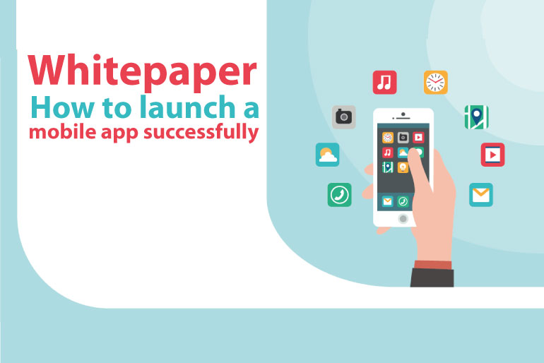 Whitepaper–How to launch a mobile app successfully?